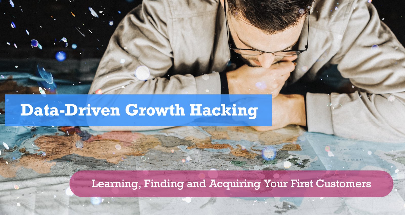 Data-Driven Growth Hacking: An Experimental, Iterative Approach to Finding and Acquiring Your First Customers