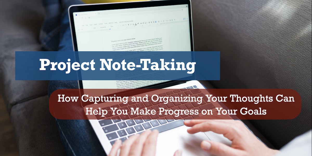 The Power of Project Notes: How Capturing and Organizing Your Thoughts Can Help You Make Progress on Your Goals