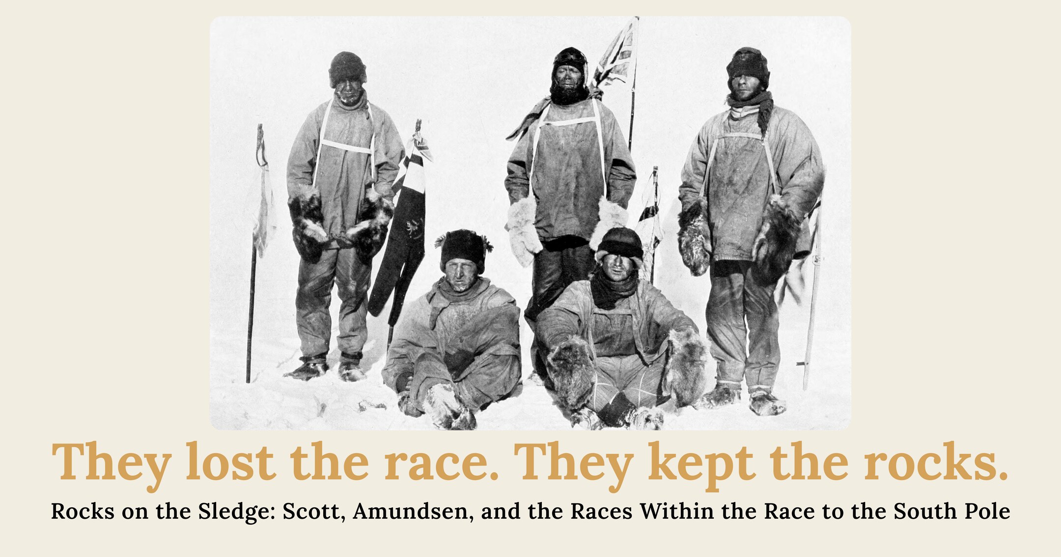 Rocks on the Sledge: Scott, Amundsen, and the Races Within the Race to the South Pole